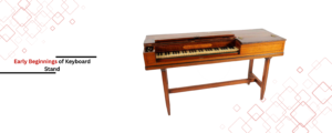18th Century: The Beginning of Keyboard Instruments