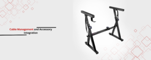 Cable Management and Accessory Integration