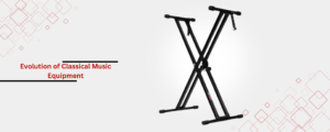 Evolution of Classical Music Equipment: Stands and Their Features