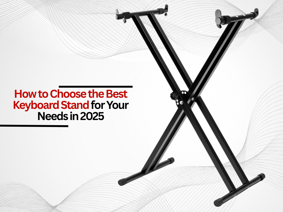 How to Choose the Best Keyboard Stand for Your Needs
