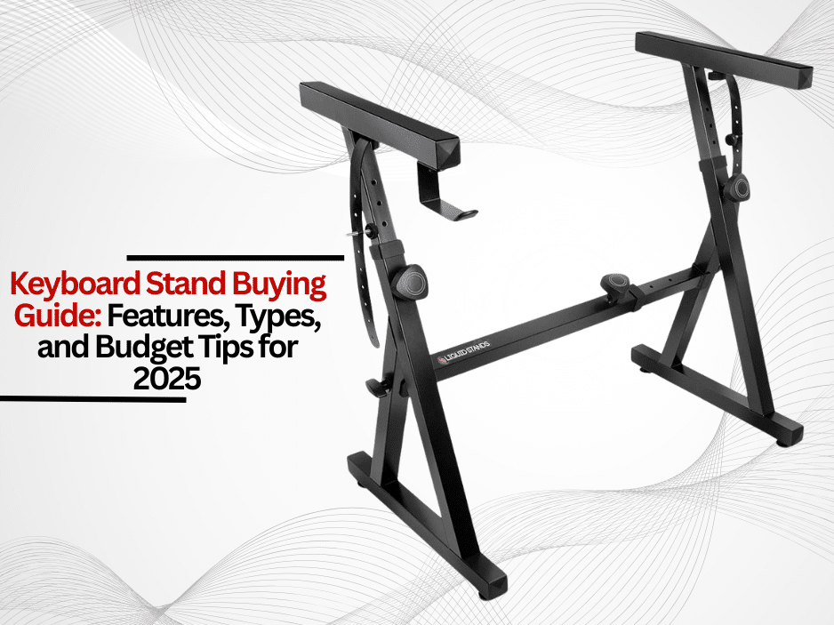 Keyboard Stand Buying Guide: Features, Types, and Budget Tips for 2025