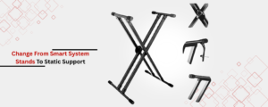 The Change From Smart System Stands To Static Support
