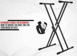 Keyboard Stands for Beginners: How to Choose the Right One for Your Needs in 2025