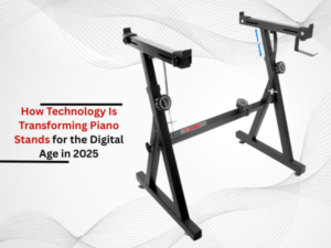 How Technology Is Transforming Piano Stands for the Digital Age in 2025