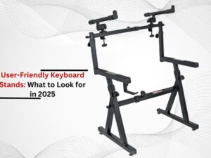 User-Friendly Keyboard Stands: What to Look for in 2025