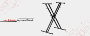What is a User-Friendly Keyboard Stand?