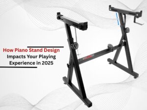How Piano Stand Design Impacts Your Playing Experience in 2025