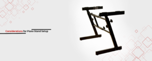 Key Considerations for Piano Stand Setup