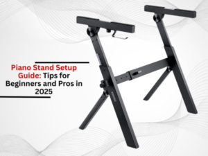 Piano Stand Setup Guide: Tips for Beginners and Pros in 2025