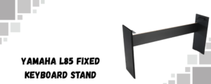 The image shows Yamaha L85 Fixed keyboard stand