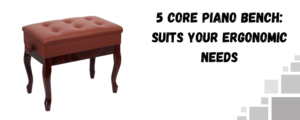 The image shows a 5 core piano bench